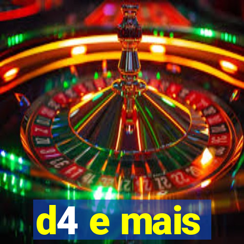 d4 e mais